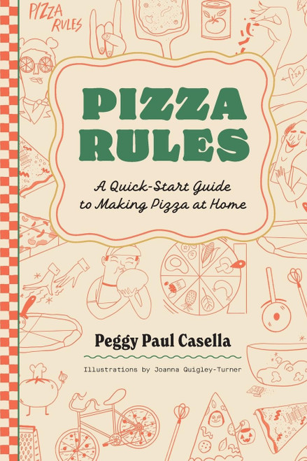 Pizza Rules: A Quick-Start Guide to Making Pizza at Home