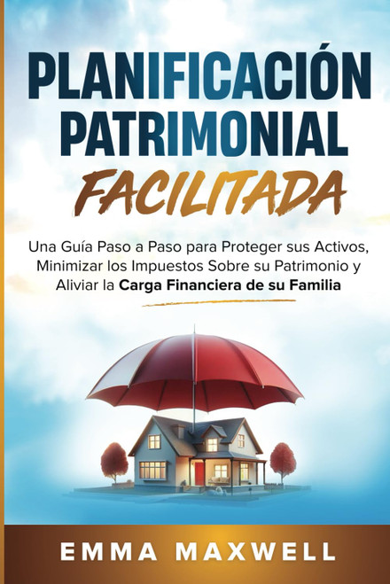 Planificación Patrimonial Simplificada: Una guía paso a paso para proteger sus activos