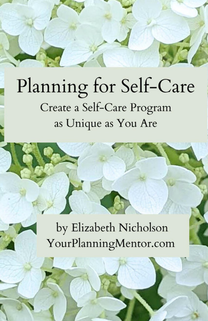 Planning for Self-Care: Create a Self-Care Program as Unique as You Are