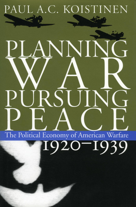 Planning War, Pursuing Peace: The Political Economy of American Warfare,