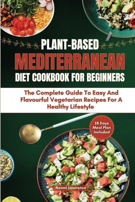 Plant-Based Mediterranean Diet Cookbook for Beginners