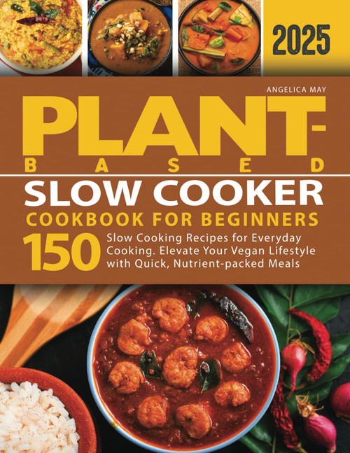 Plant-Based Slow Cooker Cookbook for Beginners