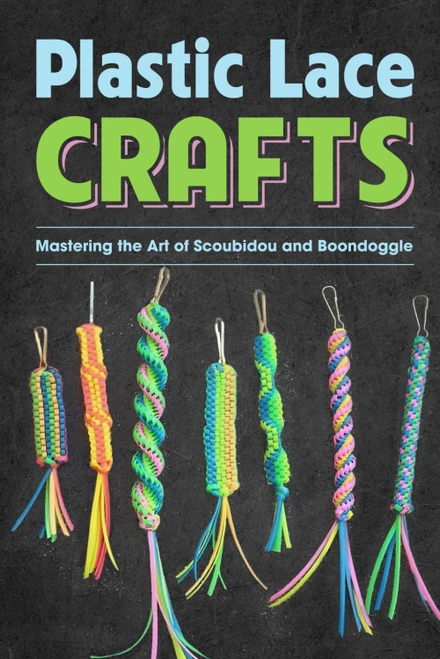 Plastic Lace Crafts: Mastering the Art of Scoubidou and Boondoggle: