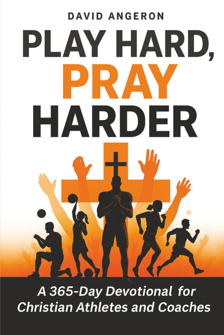 Play Hard, Pray Harder: A 365-Day Devotional for Christian Athletes and