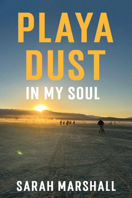 Playa Dust In My Soul: A Story Remembered, Reimagined, and Finally Told