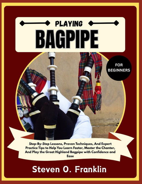 PLAYING BAGPIPE FOR BEGINNERS: Step-By-Step Lessons