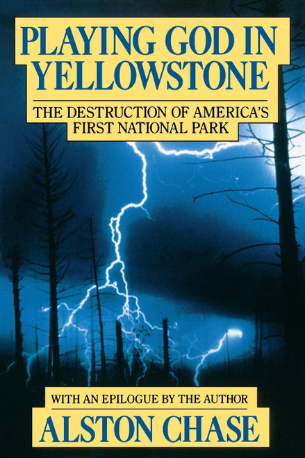 Playing God in Yellowstone: The Destruction of America's First National
