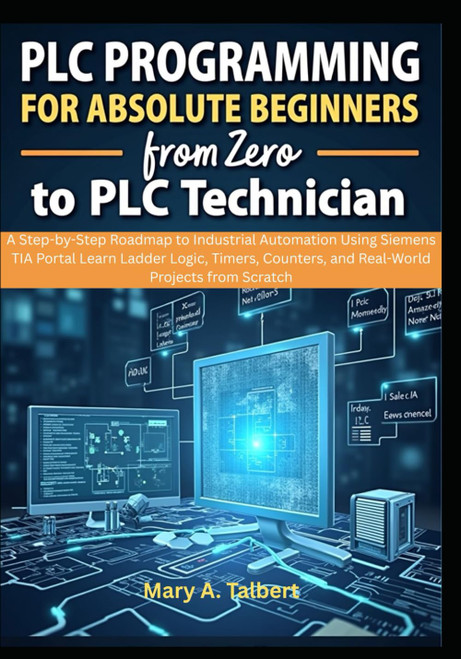 PLC Programming for Absolute Beginners: From Zero to PLC Technician