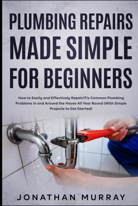 Plumbing Repairs Made Simple for Beginners