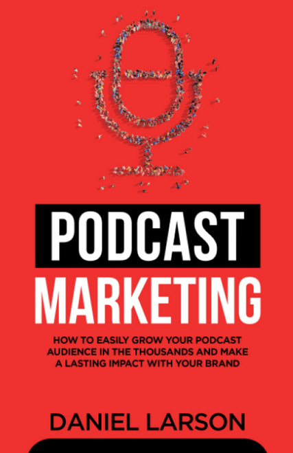 Podcast Marketing: How to Easily Grow Your Audience in the Thousands and