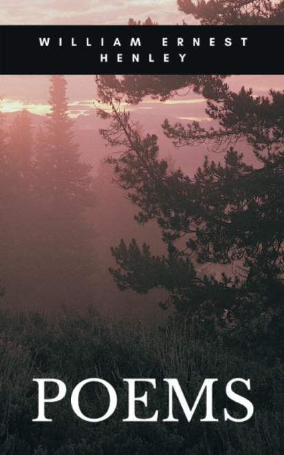 POEMS: A Book of Verses, including passionate and defiant poem Invictus: I am the master