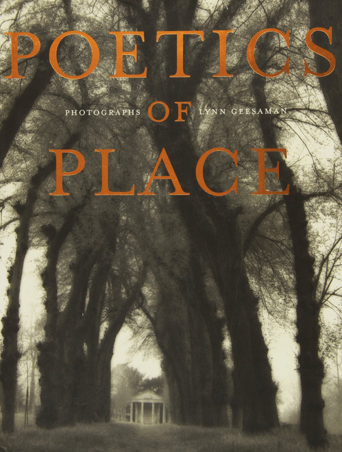 Poetics of Place: Photographs by Lynn Geesaman