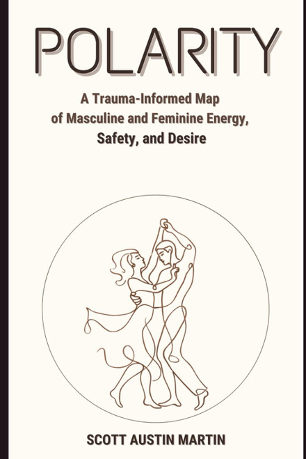 POLARITY: A Trauma-Informed Map of Masculine and Feminine Energy