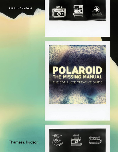 Polaroid: The Complete Guide to Experimental Instant Photography