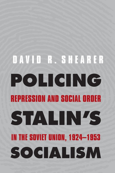 Policing Stalin's Socialism: Repression and Social Order in the Soviet