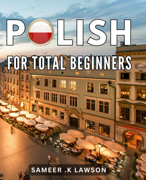 Polish For Total Beginners: Master Polish language basics with this