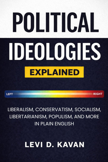 Political Ideologies, Explained: Liberalism, Conservatism, Socialism,