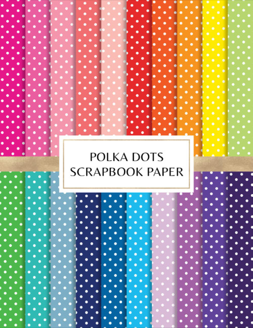 Polka Dots Scrapbook Paper: Decorative Craft Pages For Card Making