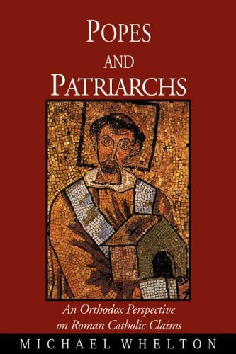 Popes And Patriarchs: An Orthodox Perspective on Roman Catholic Claims