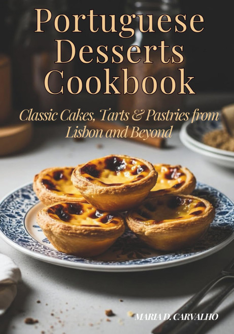 Portuguese Desserts Cookbook - Classic Cakes