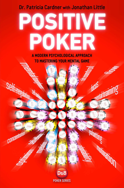 Positive Poker: A Modern Psychological Approach To Mastering Your Mental