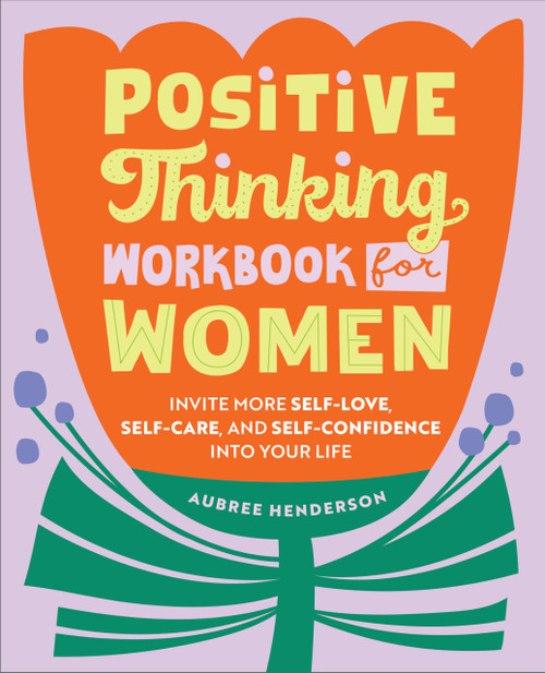 Positive Thinking Workbook for Women: Invite More Self-Love