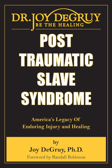Post Traumatic Slave Syndrome: America's Legacy of Enduring Injury and