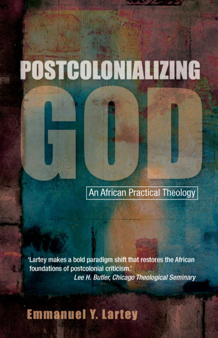 Postcolonializing God: An African Practical Theology