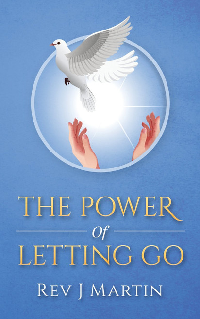 Power of Letting Go: Break free from the past and future and learn to let