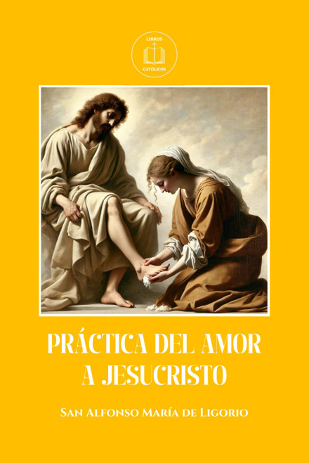 Practica del amor a Jesucristo (Spanish Edition)