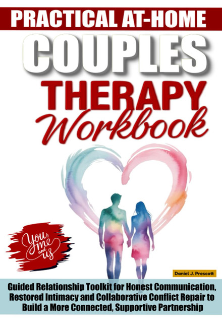 PRACTICAL AT‑HOME COUPLES THERAPY WORKBOOK: Guided Relationship Toolkit for Honest Communication