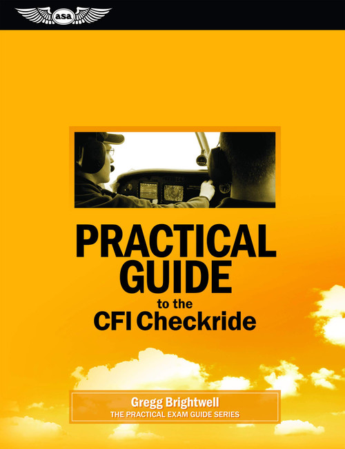 Practical Guide to the CFI Checkride (Practical Exam Guide Series)
