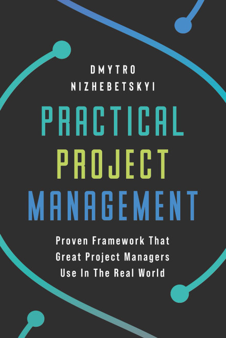 Practical Project Management: Proven Framework That Great Project