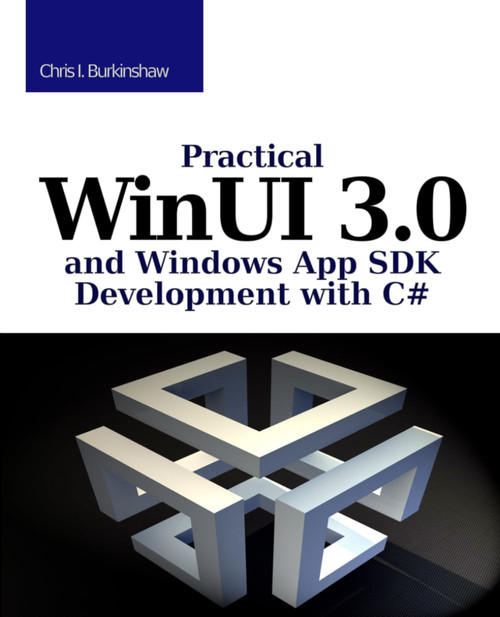 Practical WinUI 3 and Windows App SDK Development with C#
