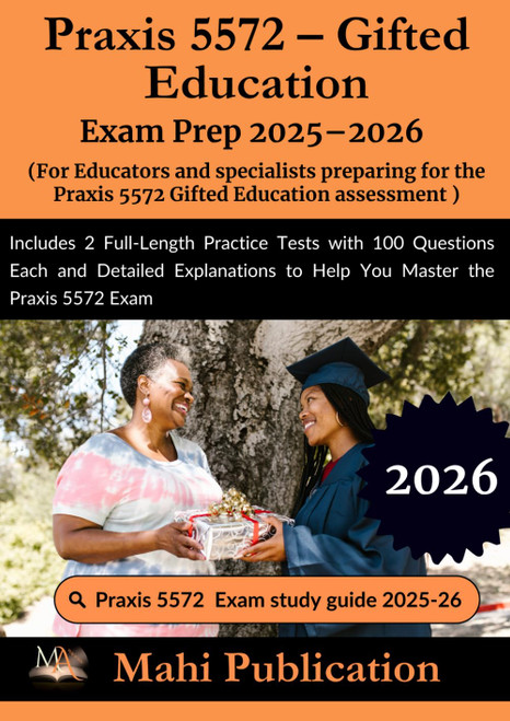 Praxis 5572 – Gifted Education Exam Prep 2025–2026. For Educators and specialists