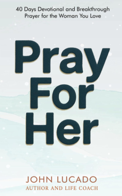 Pray For Her: 40 Days Devotional and Breakthrough Prayers for the Woman