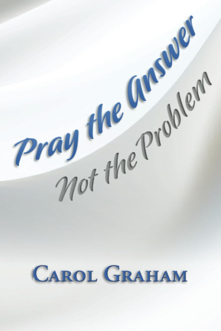 Pray the Answer: Not the Problem