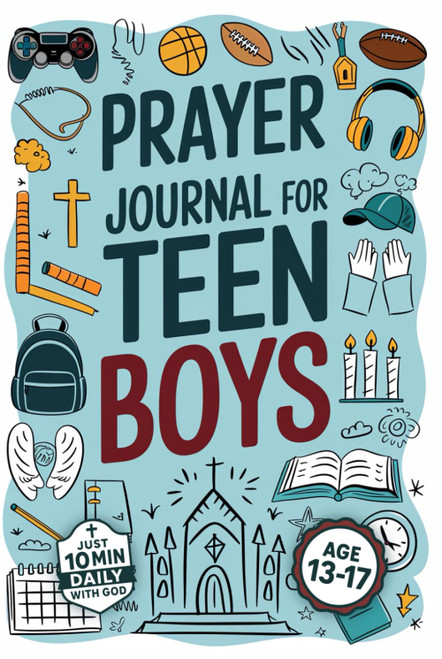 Prayer Journal For Teen Boys: Create Meaningful Connections with God