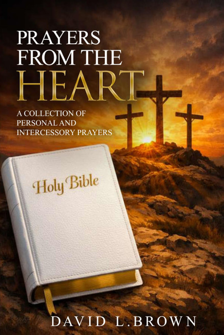 Prayers from the Heart: A Collection of Personal and Intercessory Prayers