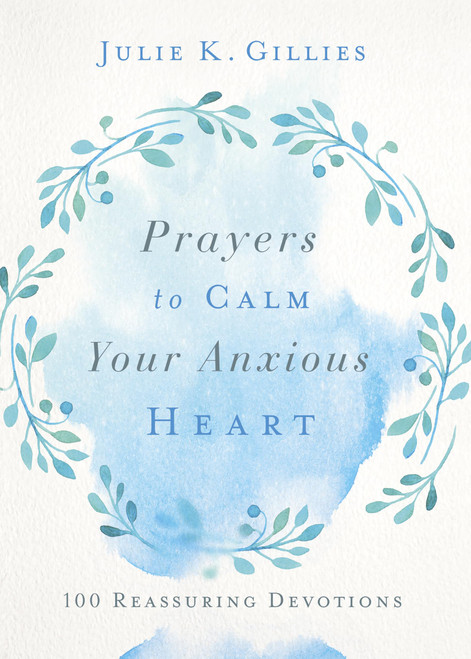 Prayers to Calm Your Anxious Heart: 100 Reassuring Devotions
