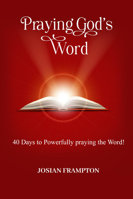 PRAYING GOD'S WORD: 40 Days to Powerfully Praying God's word