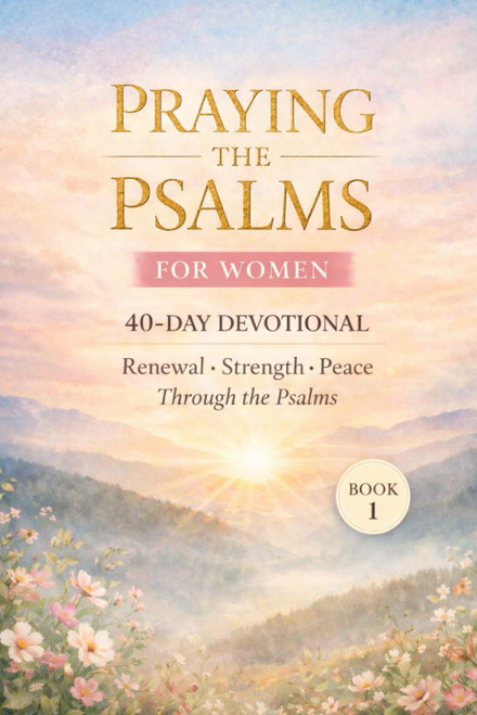 Praying the Psalms For Women: 40 day Christian Prayer Devotional for