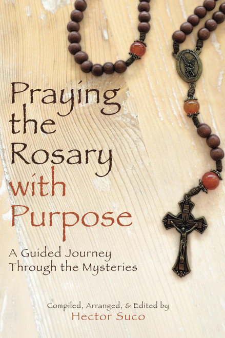 Praying The Rosary With Purpose: A Guided Journey Through The Mysteries