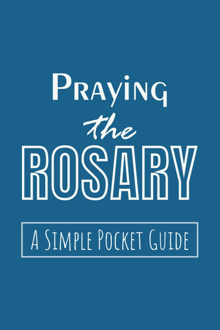 Praying the Rosary: A Simple Pocket Guide