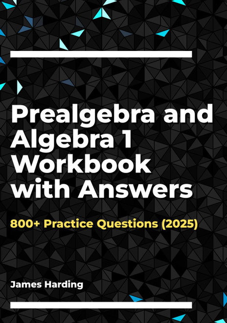 Prealgebra and Algebra 1 Workbook with Answers: 800+ Practice Questions