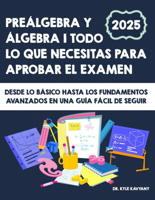 Preálgebra y Álgebra 1 Todo lo que necesitas para aprobar el examen