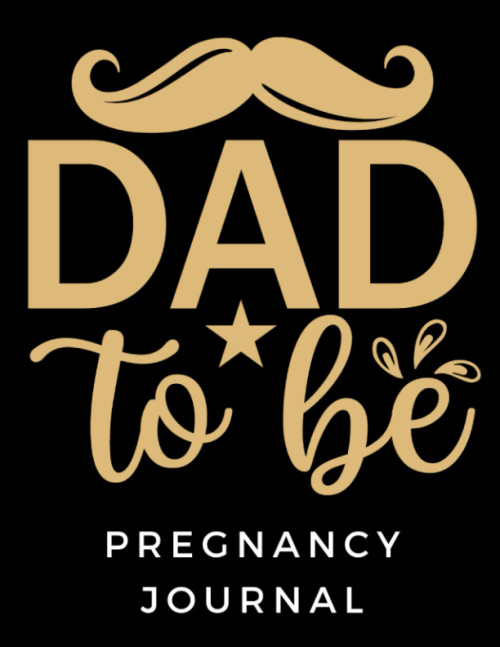 Pregnancy Journal For Dad To Be: First Time Dad Memory Book With Prompts