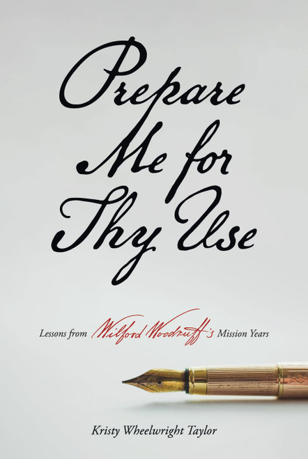 Prepare Me for Thy Use: Lessons from Wilford Woodruff's Mission Years
