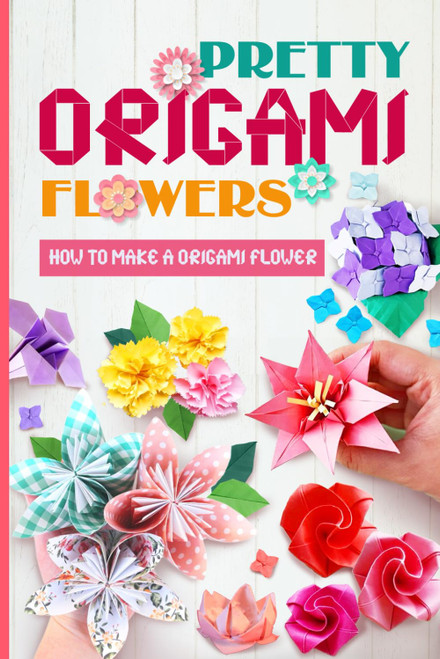 Pretty Origami Flowers: How to Make A Origami Flower: Easy Origami