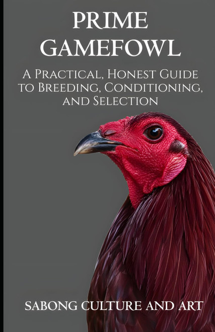 Prime Gamefowl: A Practical, Honest Guide to Breeding, Conditioning, and